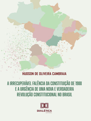 cover image of A irrecuperável falência da Constituição de 1988 e a urgência de uma nova e verdadeira revolução Constitucional no Brasil